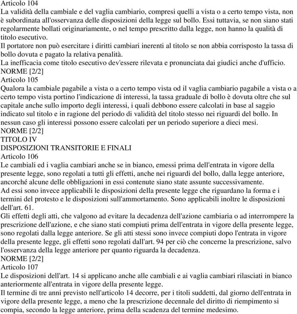 Il portatore non può esercitare i diritti cambiari inerenti al titolo se non abbia corrisposto la tassa di bollo dovuta e pagato la relativa penalità.