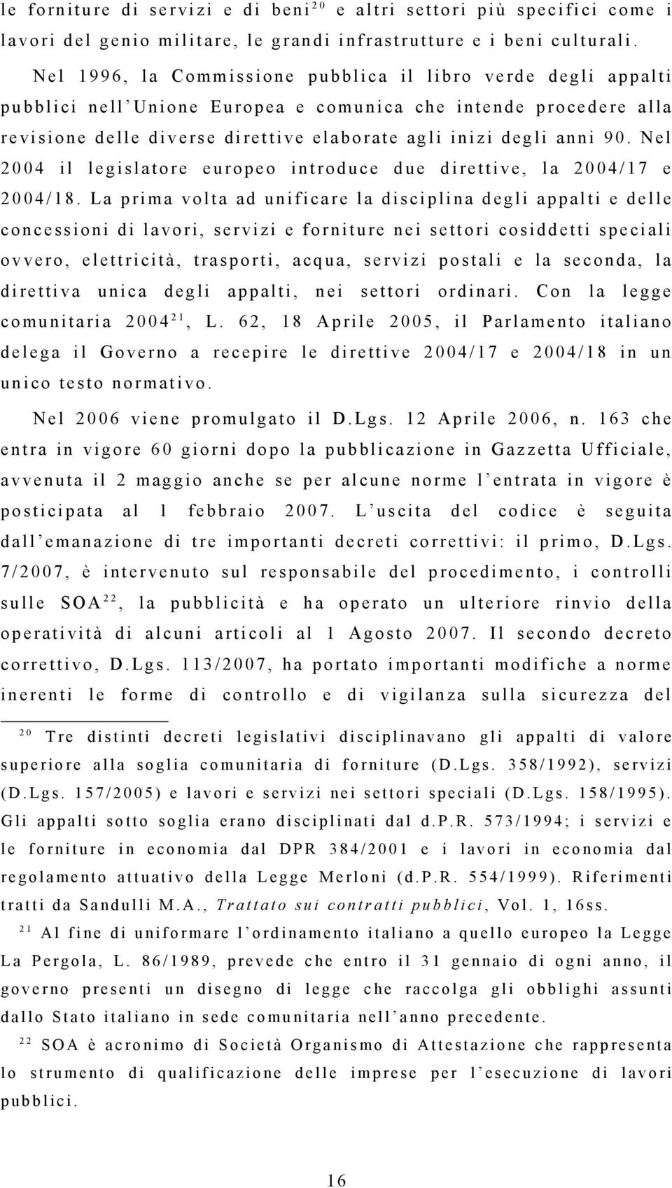 N e l 1 9 9 6, l a C o mmi s s i o n e p u b b l i c a i l l i b r o v e r d e d e g l i a p p a l t i p u b b l i c i n e l l U n i o n e E u r o p e a e c o mu n i c a c h e i n t e n d e p r o c e