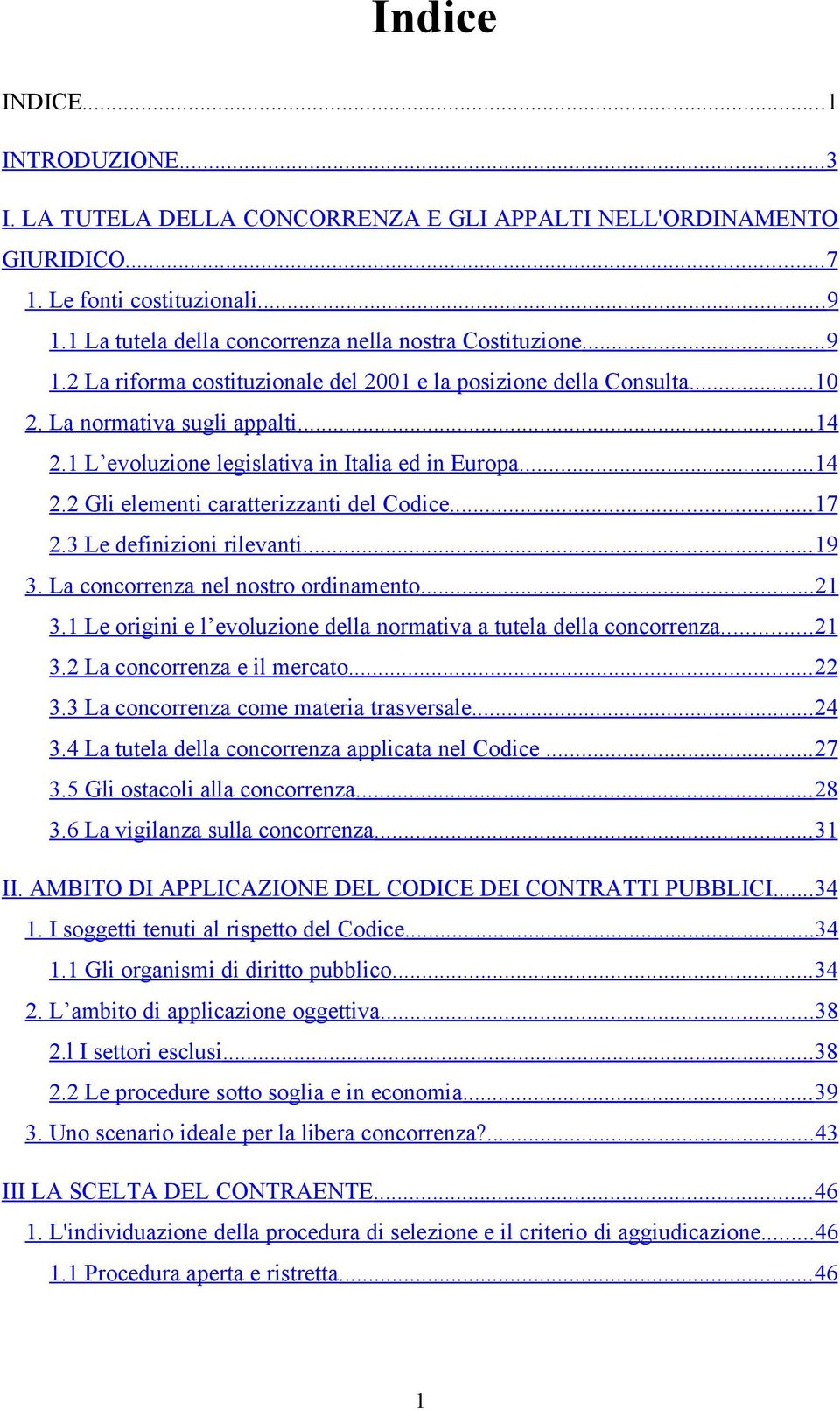 1 L evoluzione legislativa in Italia ed in Europa... 14 2.2 Gli elementi caratterizzanti del Codice... 17 2.3 Le definizioni rilevanti... 19 3. La concorrenza nel nostro ordinamento... 21 3.