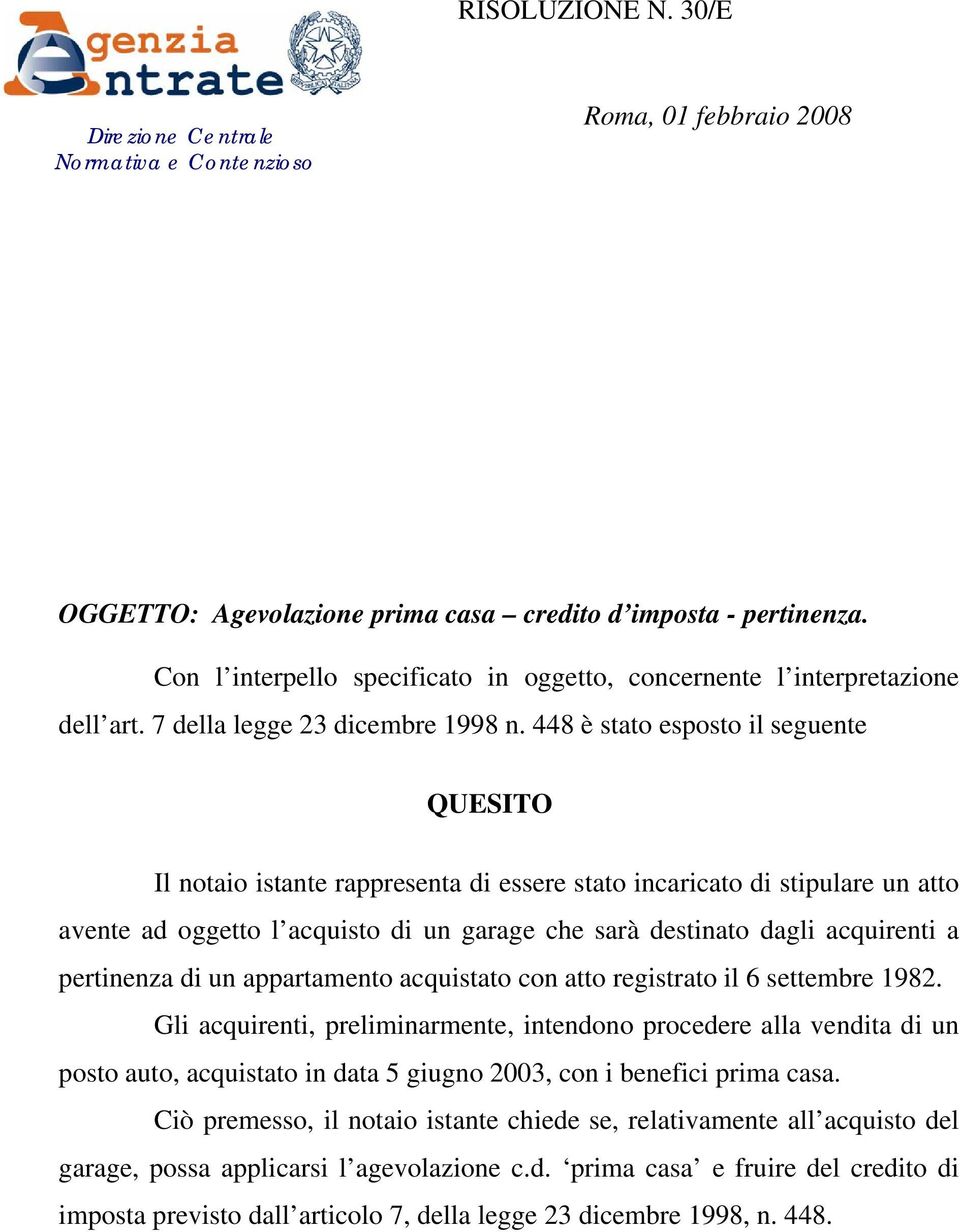 448 è stato esposto il seguente QUESITO Il notaio istante rappresenta di essere stato incaricato di stipulare un atto avente ad oggetto l acquisto di un garage che sarà destinato dagli acquirenti a