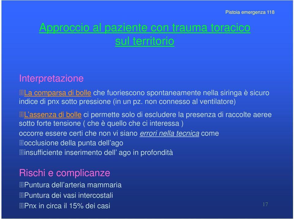 non connesso al ventilatore) L assenza di bolle ci permette solo di escludere la presenza di raccolte aeree sotto forte tensione ( che è quello che