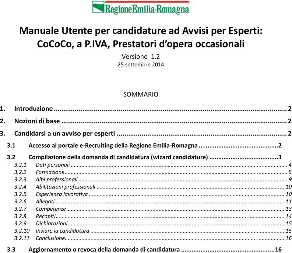 .. 3 3.2.1 Dati personali... 4 3.2.2 Formazione... 5 3.2.3 Albi professionali... 9 3.2.4 Abilitazioni professionali... 10 3.2.5 Esperienza lavorativa... 10 3.2.6 Allegati... 11 3.2.7 Competenze.