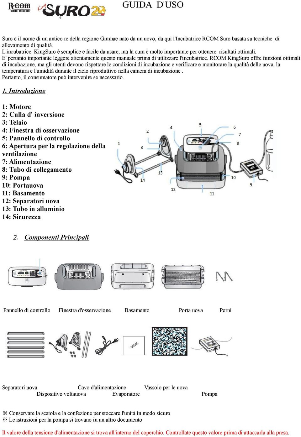 E' pertanto importante leggere attentamente questo manuale prima di utilizzare l'incubatrice.