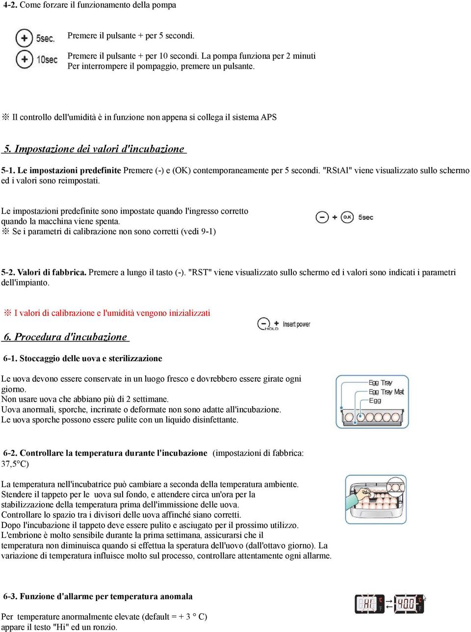 Impostazione dei valori d'incubazione 5-1. Le impostazioni predefinite Premere (-) e (OK) contemporaneamente per 5 secondi. "RStAl" viene visualizzato sullo schermo ed i valori sono reimpostati.