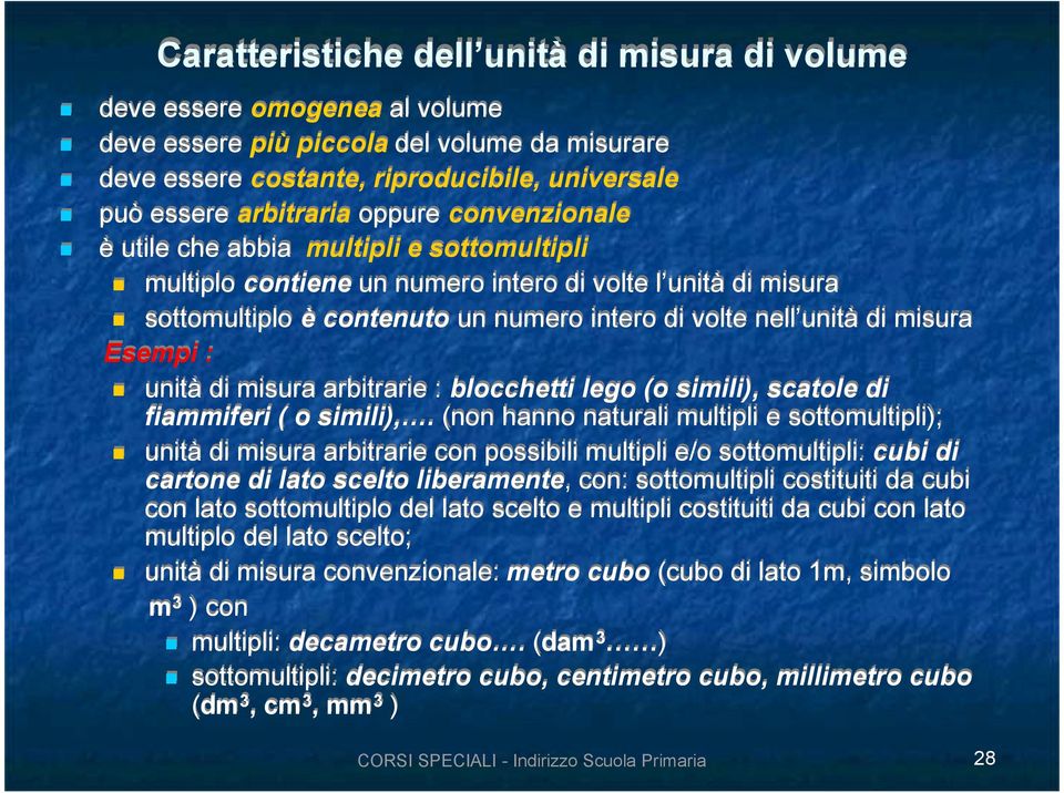 un numero intero di volte nell unità di misura Esempi : unità di misura arbitrarie : blocchetti lego (o simili), scatole di fiammiferi ( o simili),.