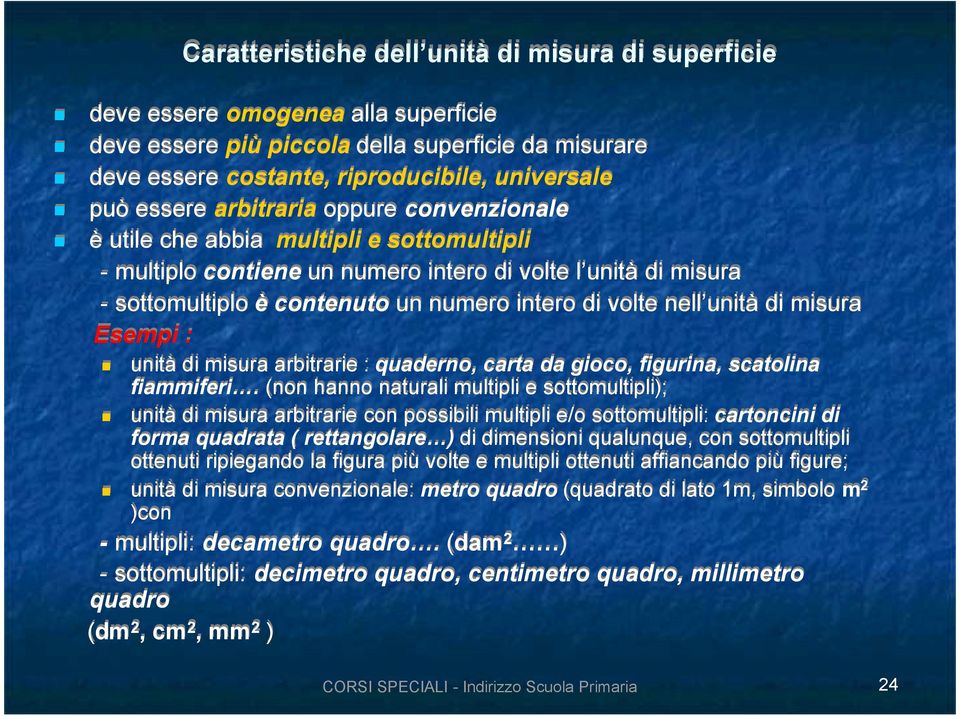 sottomultiplo è contenuto un numero intero di volte nell unità di misura Esempi : unità di misura arbitrarie : quaderno, carta da gioco, figurina, scatolina fiammiferi.