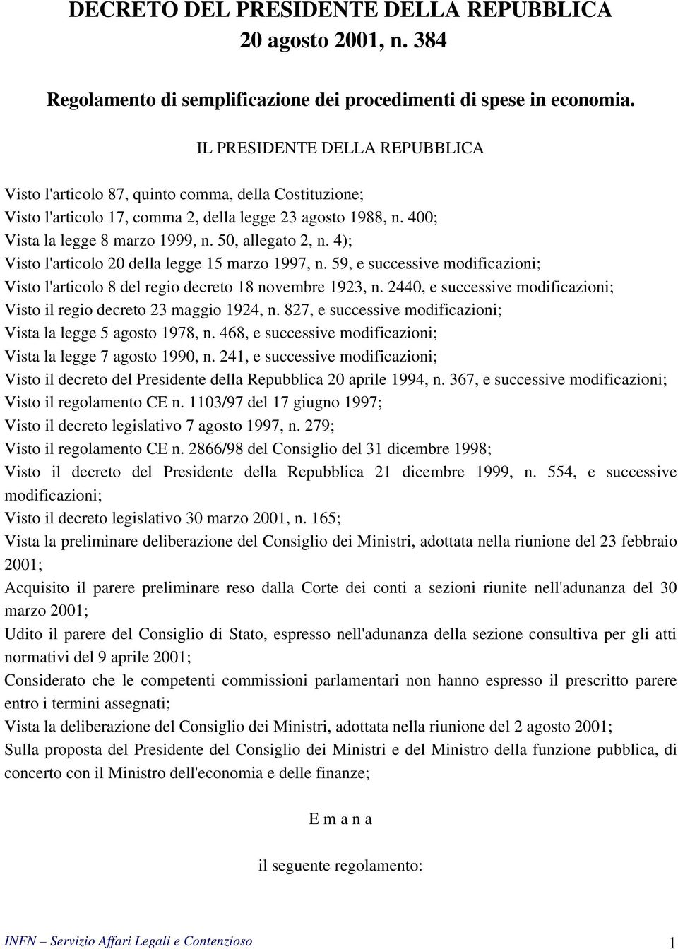 50, allegato 2, n. 4); Visto l'articolo 20 della legge 15 marzo 1997, n. 59, e successive modificazioni; Visto l'articolo 8 del regio decreto 18 novembre 1923, n.