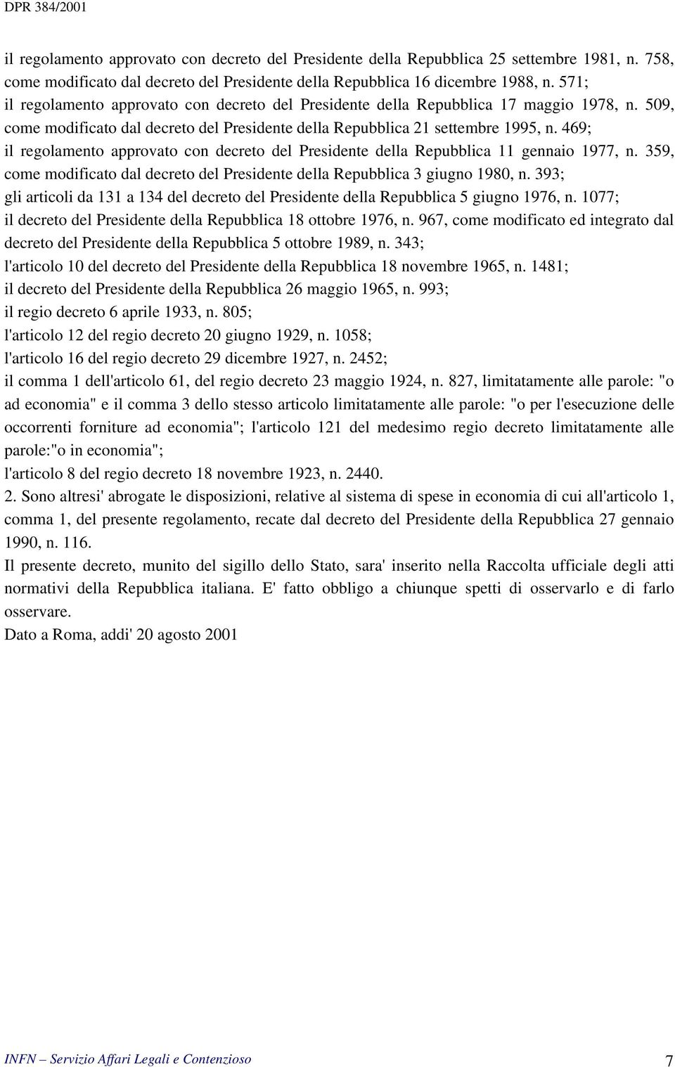 469; il regolamento approvato con decreto del Presidente della Repubblica 11 gennaio 1977, n. 359, come modificato dal decreto del Presidente della Repubblica 3 giugno 1980, n.