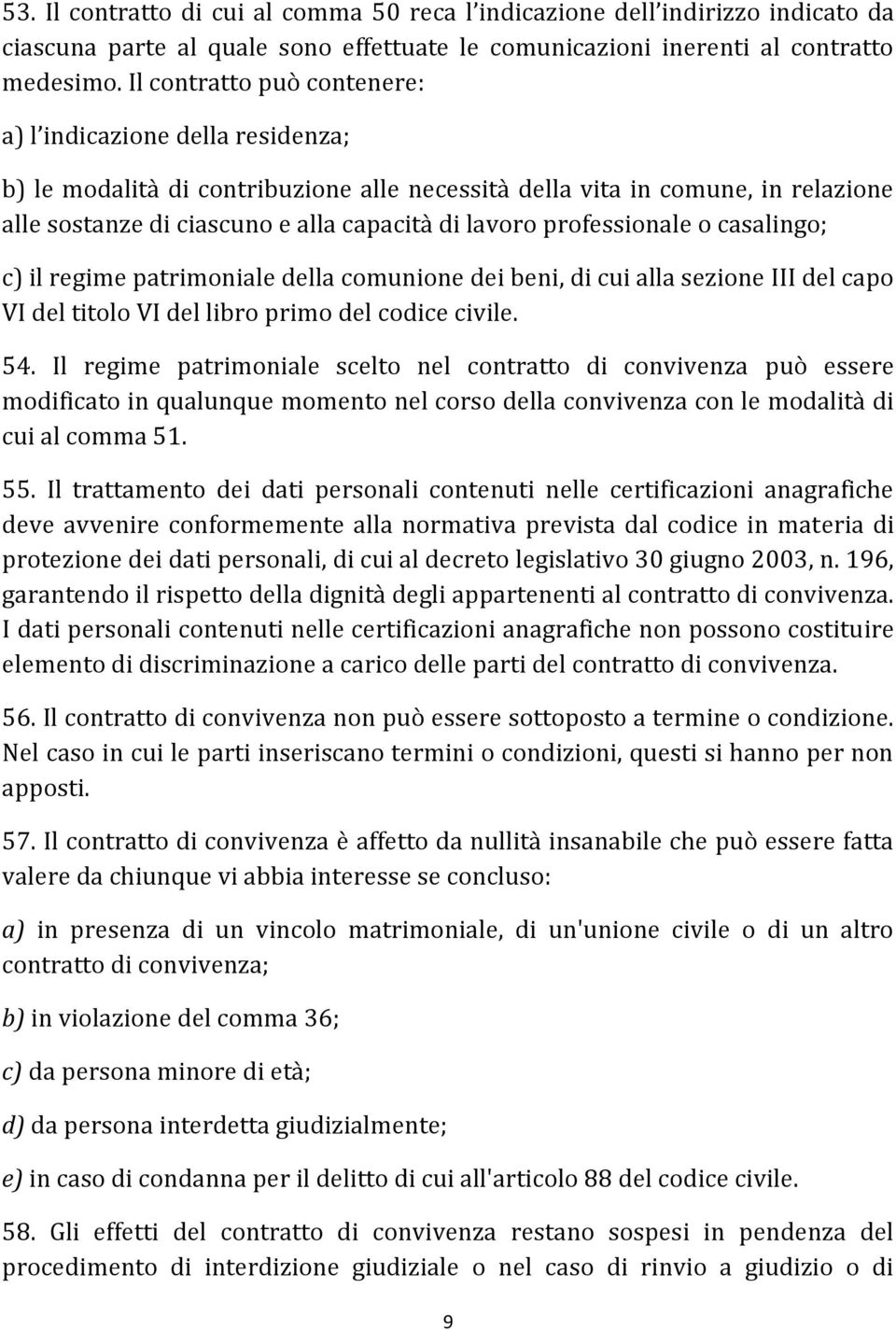 professionale o casalingo; c) il regime patrimoniale della comunione dei beni, di cui alla sezione III del capo VI del titolo VI del libro primo del codice civile. 54.