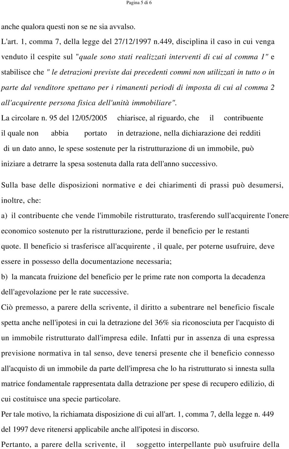 tutto o in parte dal venditore spettano per i rimanenti periodi di imposta di cui al comma 2 all'acquirente persona fisica dell'unità immobiliare". La circolare n.