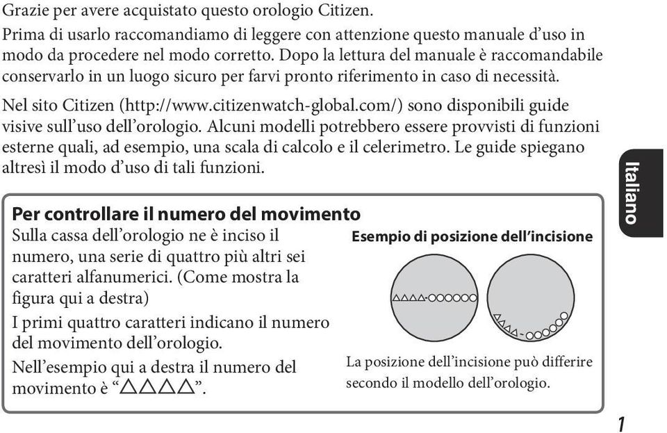 com/) sono disponibili guide visive sull uso dell orologio. Alcuni modelli potrebbero essere provvisti di funzioni esterne quali, ad esempio, una scala di calcolo e il celerimetro.