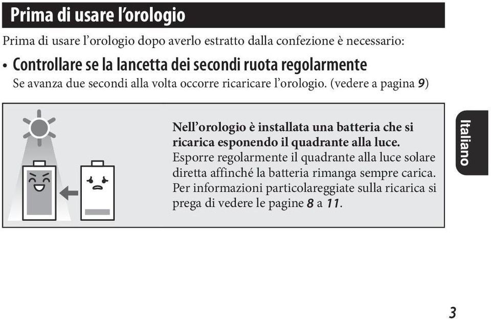 (vedere a pagina 9) Nell orologio è installata una batteria che si ricarica esponendo il quadrante alla luce.