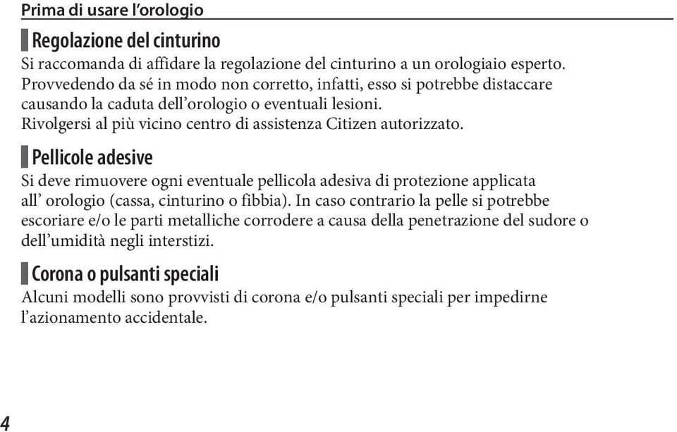 Rivolgersi al più vicino centro di assistenza Citizen autorizzato.