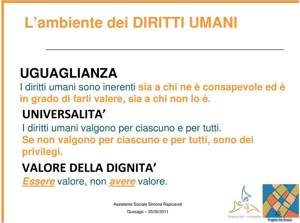 UNIVERSALITA I diritti umani valgono per ciascuno e per tutti.