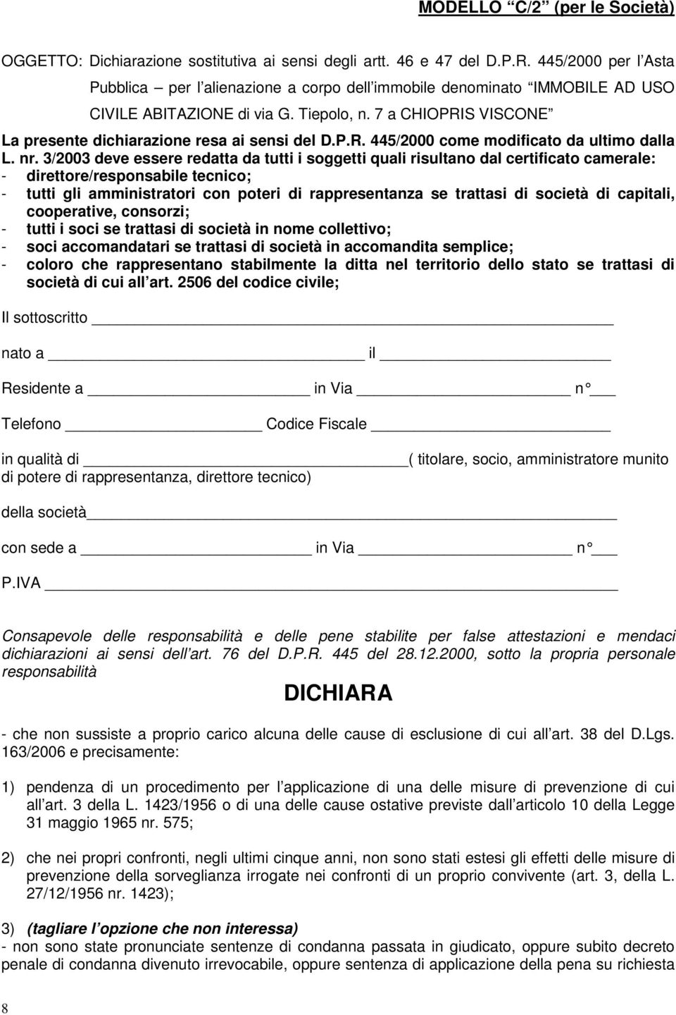 7 a CHIOPRIS VISCONE La presente dichiarazione resa ai sensi del D.P.R. 445/2000 come modificato da ultimo dalla L. nr.