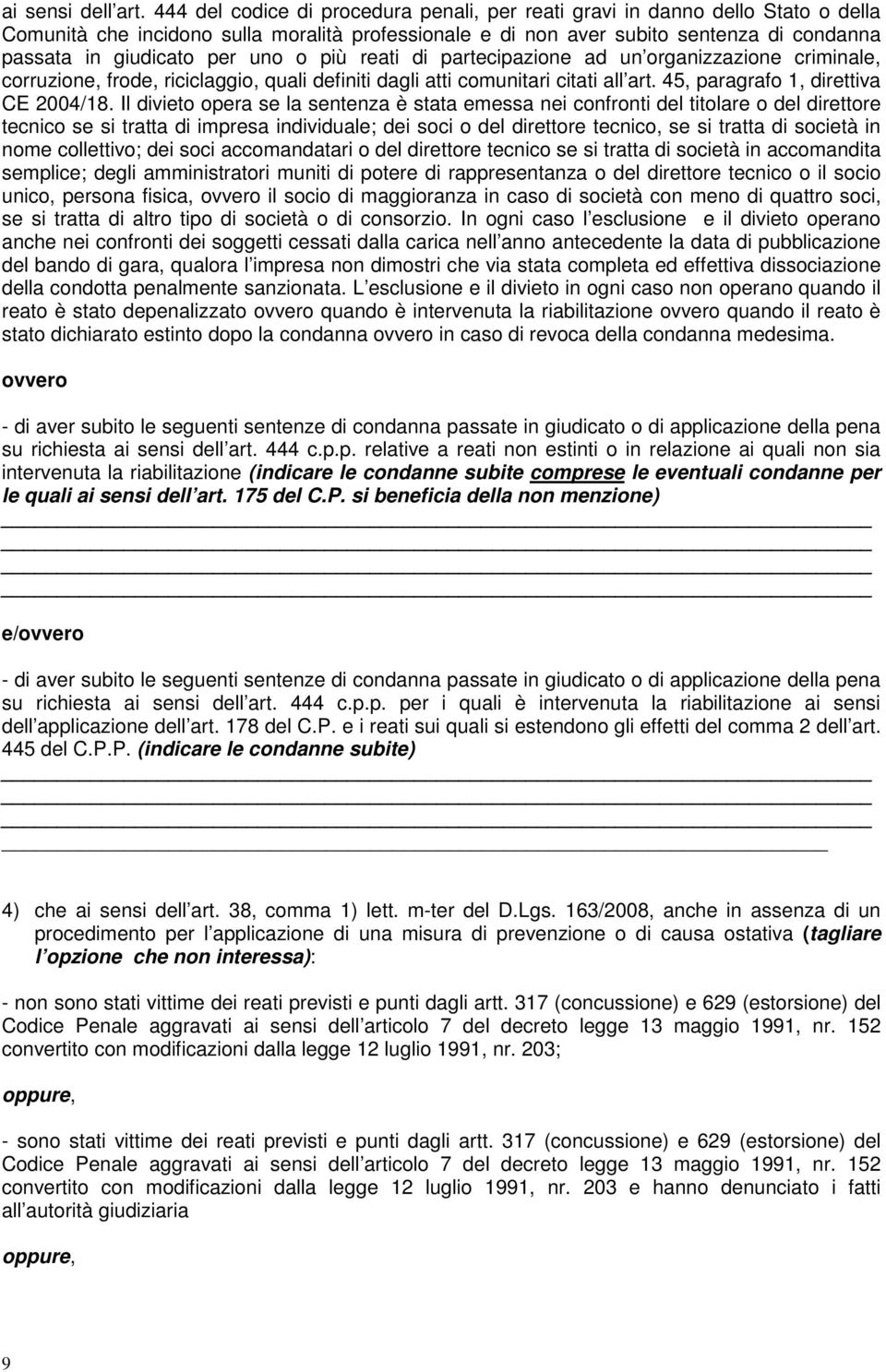 uno o più reati di partecipazione ad un organizzazione criminale, corruzione, frode, riciclaggio, quali definiti dagli atti comunitari citati all art. 45, paragrafo 1, direttiva CE 2004/18.