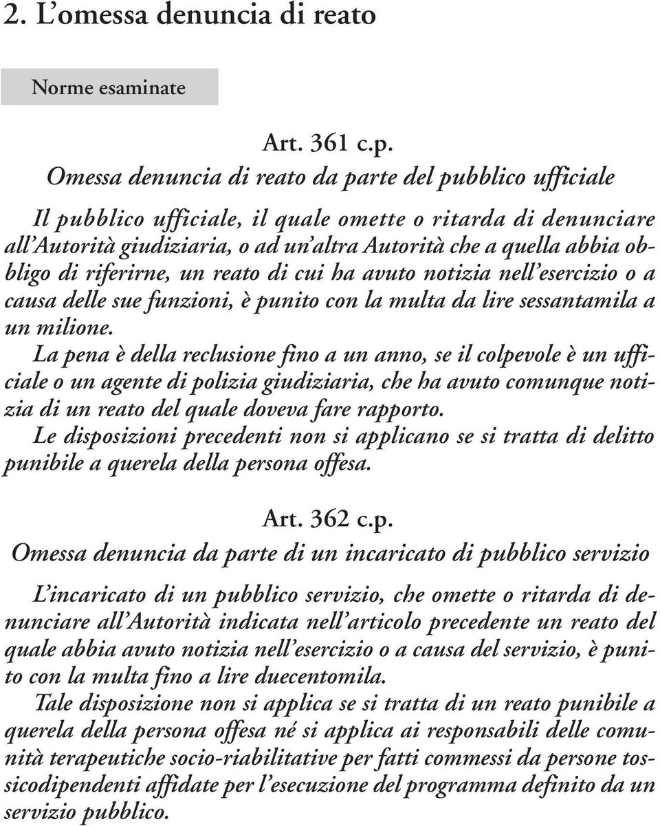 riferirne, un reato di cui ha avuto notizia nell esercizio o a causa delle sue funzioni, è punito con la multa da lire sessantamila a un milione.