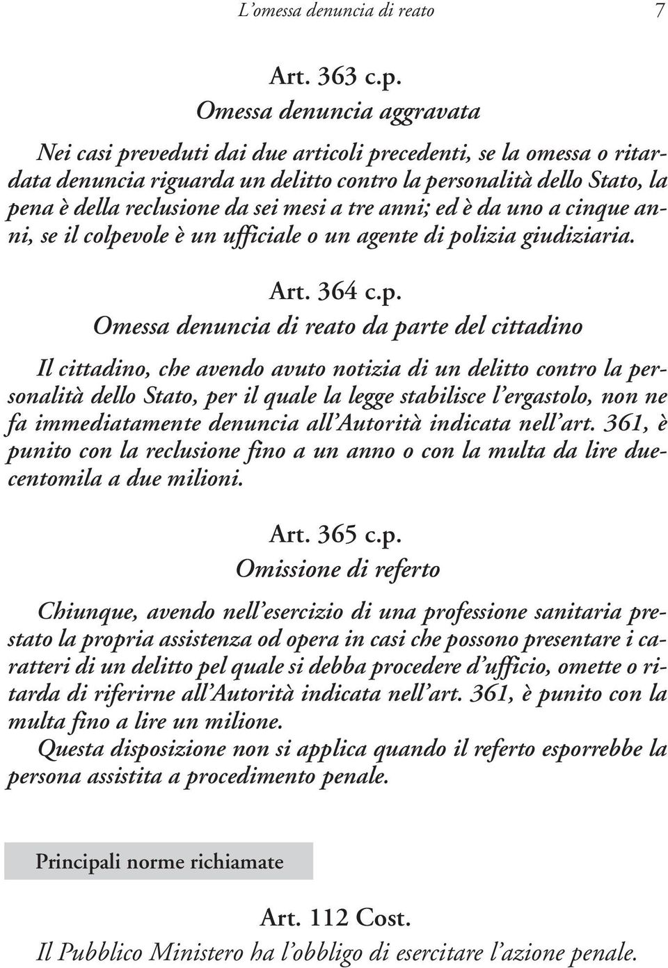 mesi a tre anni; ed è da uno a cinque anni, se il colpe