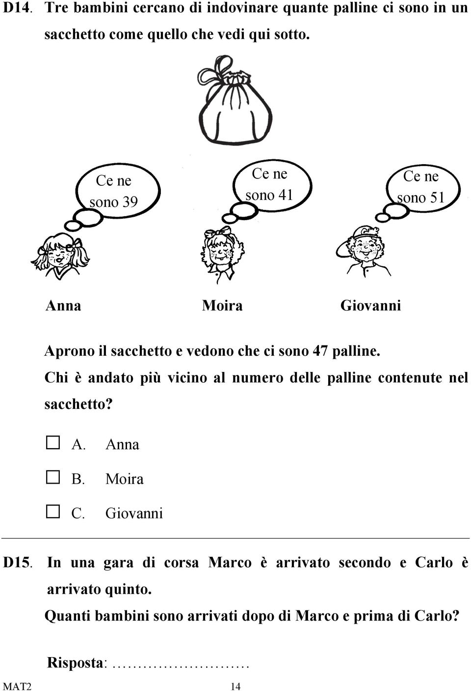 Chi è andato più vicino al numero delle palline contenute nel sacchetto? A. B. C. Anna Moira Giovanni D15.