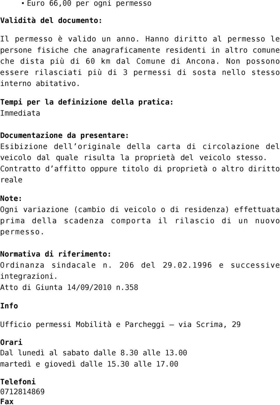 Non possono essere rilasciati più di 3 permessi di sosta nello stesso interno abitativo.