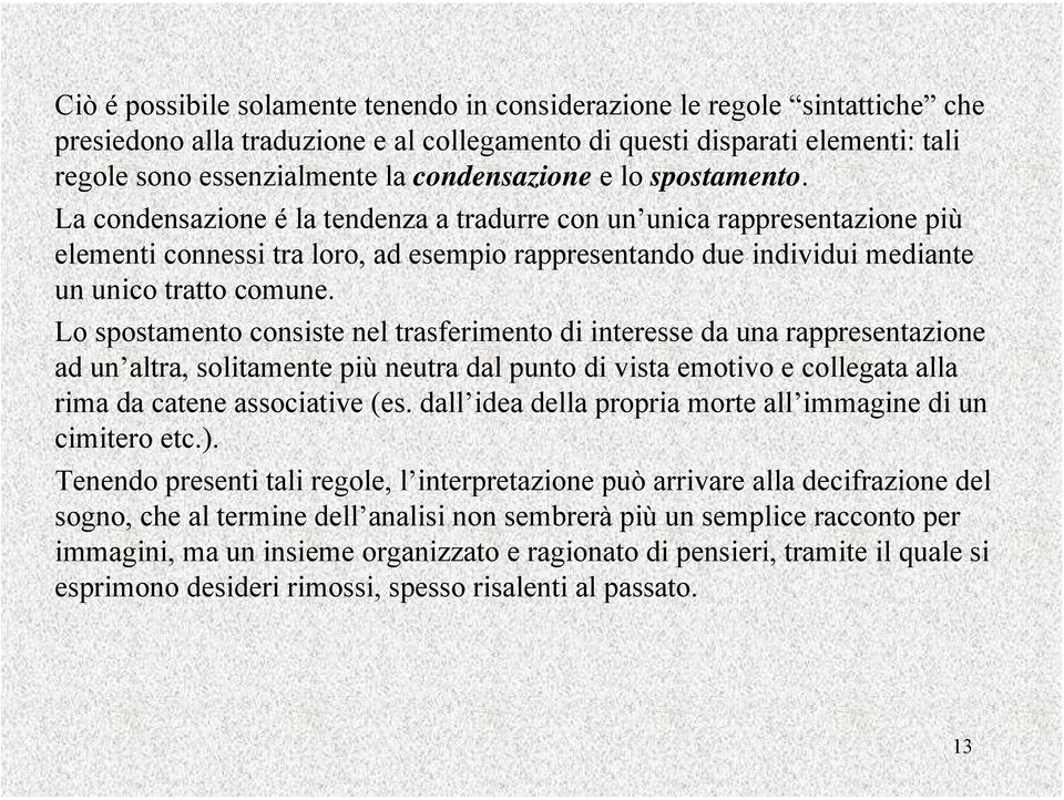 La condensazione é la tendenza a tradurre con un unica rappresentazione più elementi connessi tra loro, ad esempio rappresentando due individui mediante un unico tratto comune.