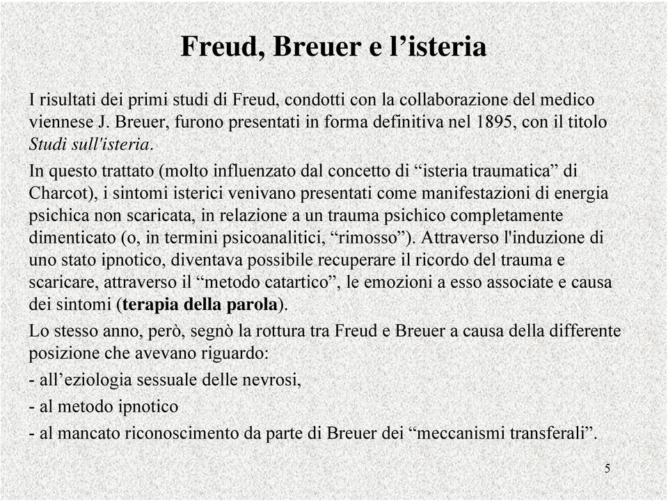 In questo trattato (molto influenzato dal concetto di isteria traumatica di Charcot), i sintomi isterici venivano presentati come manifestazioni di energia psichica non scaricata, in relazione a un