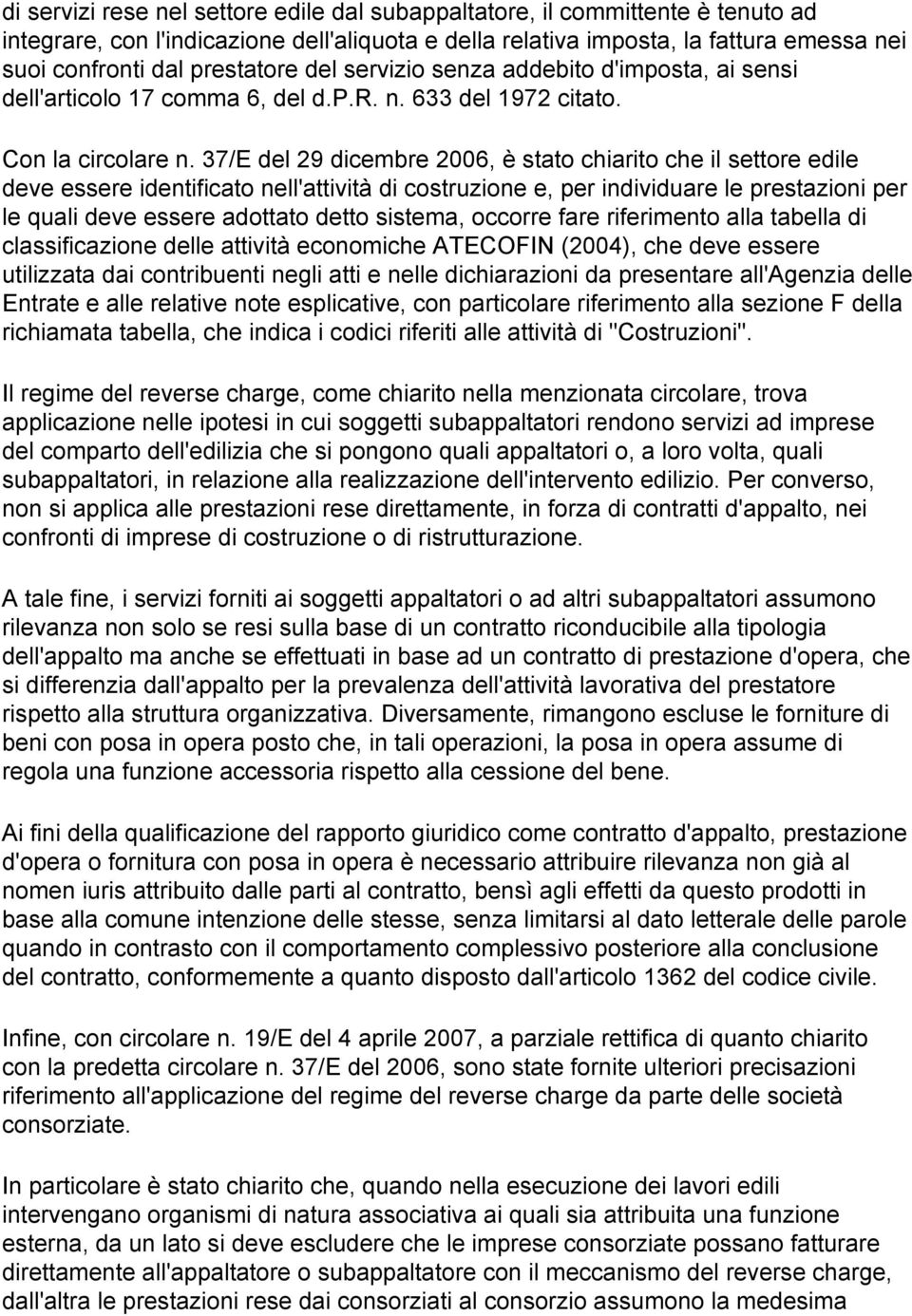 37/E del 29 dicembre 2006, è stato chiarito che il settore edile deve essere identificato nell'attività di costruzione e, per individuare le prestazioni per le quali deve essere adottato detto