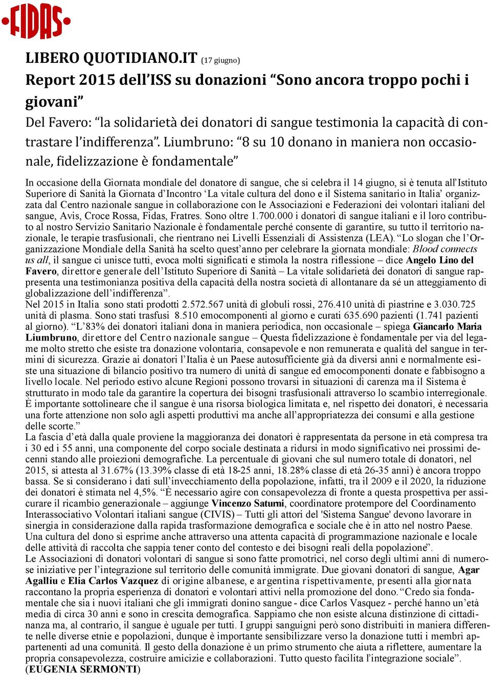 Liumbruno: 8 su 10 donano in maniera non occasionale, fidelizzazione e fondamentale In occasione della Giornata mondiale del donatore di sangue, che si celebra il 14 giugno, si è tenuta all Istituto