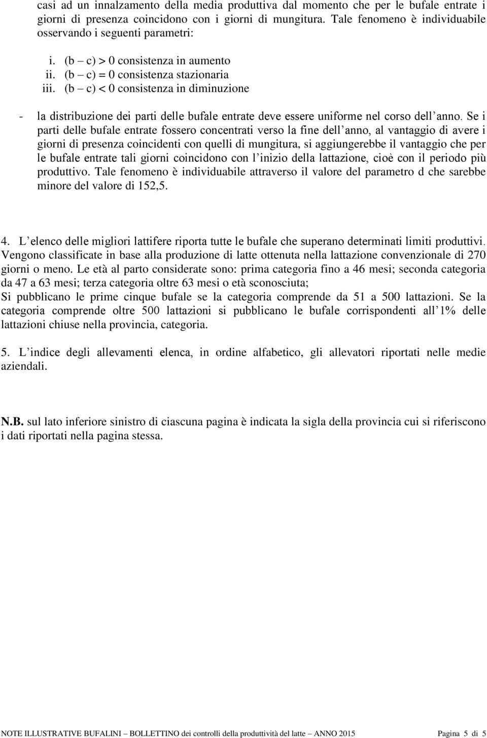 (b c) < 0 consistenza in diminuzione - la distribuzione dei parti delle bufale entrate deve essere uniforme nel corso dell anno.