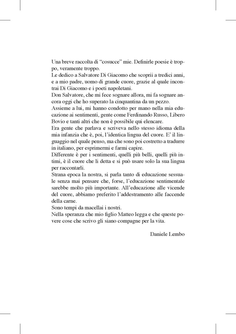 Don Salvatore, che mi fece sognare allora, mi fa sognare ancora oggi che ho superato la cinquantina da un pezzo.