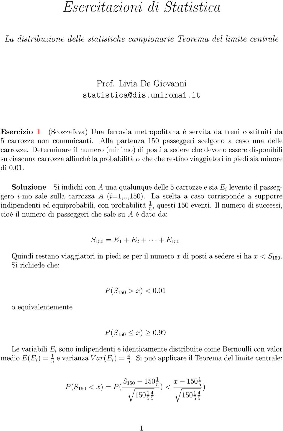 Determinare il numero (minimo) di posti a sedere che devono essere disponibili su ciascuna carrozza affinché la probabilità α che che restino viaggiatori in piedi sia minore di 0.