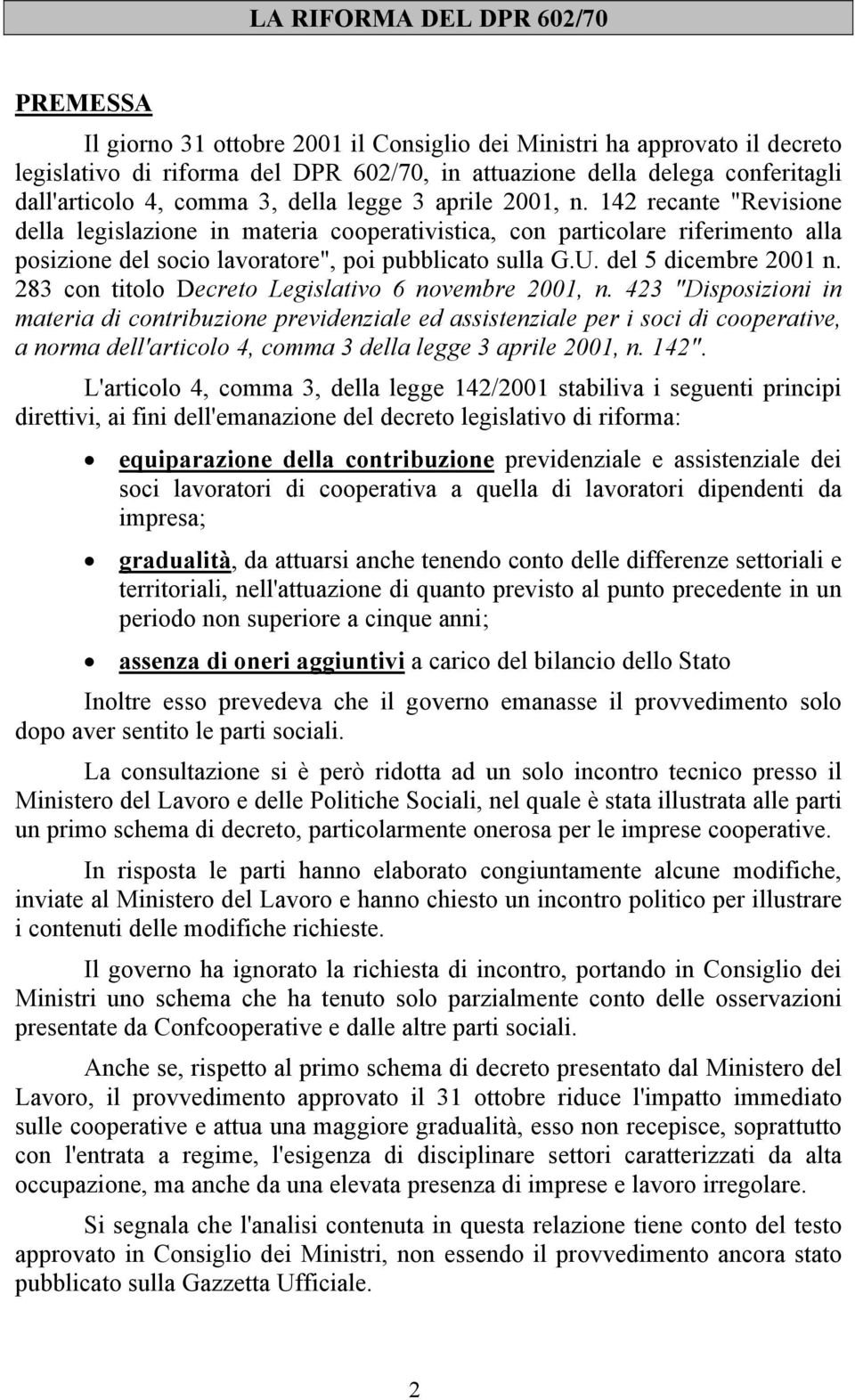 142 recante "Revisione della legislazione in materia cooperativistica, con particolare riferimento alla posizione del socio lavoratore", poi pubblicato sulla G.U. del 5 dicembre 2001 n.