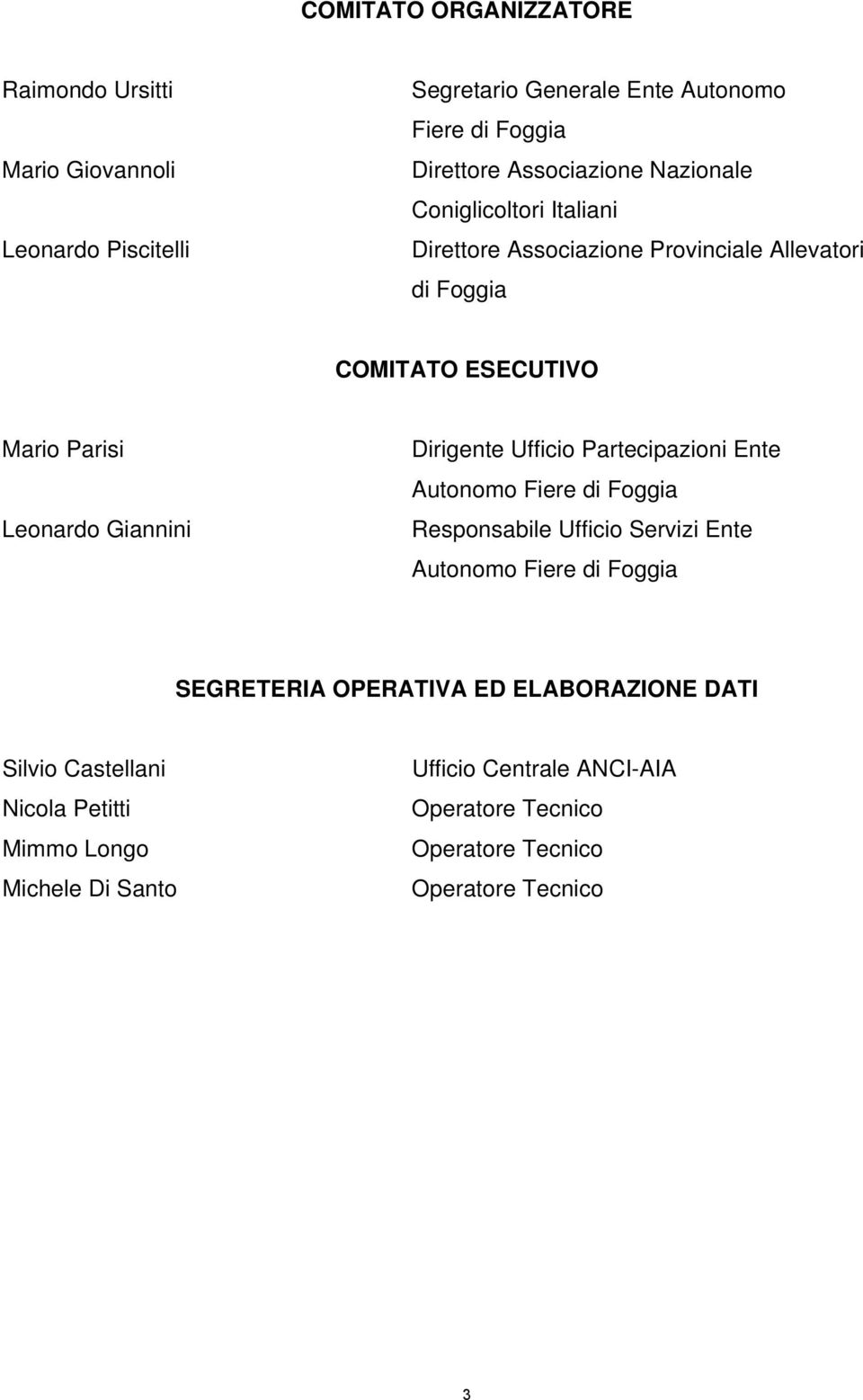 Ufficio Partecipazioni Ente Autonomo Fiere di Foggia Responsabile Ufficio Servizi Ente Autonomo Fiere di Foggia SEGRETERIA OPERATIVA ED ELABORAZIONE