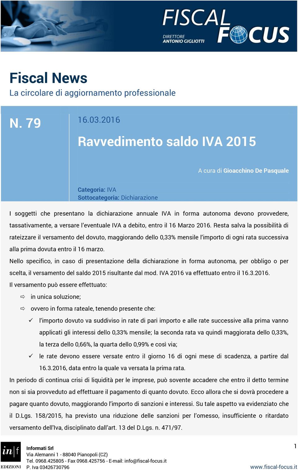 provvedere, tassativamente, a versare l eventuale IVA a debito, entro il 16 Marzo 2016.