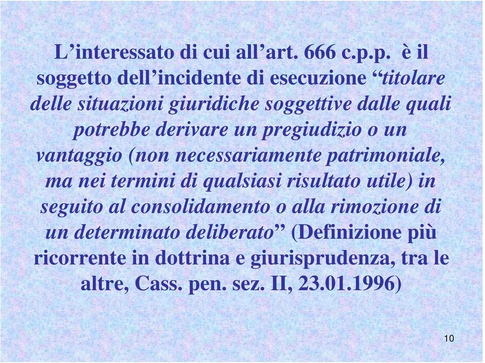 potrebbe derivare un pregiudizio o un vantaggio (non necessariamente patrimoniale, ma nei termini di qualsiasi