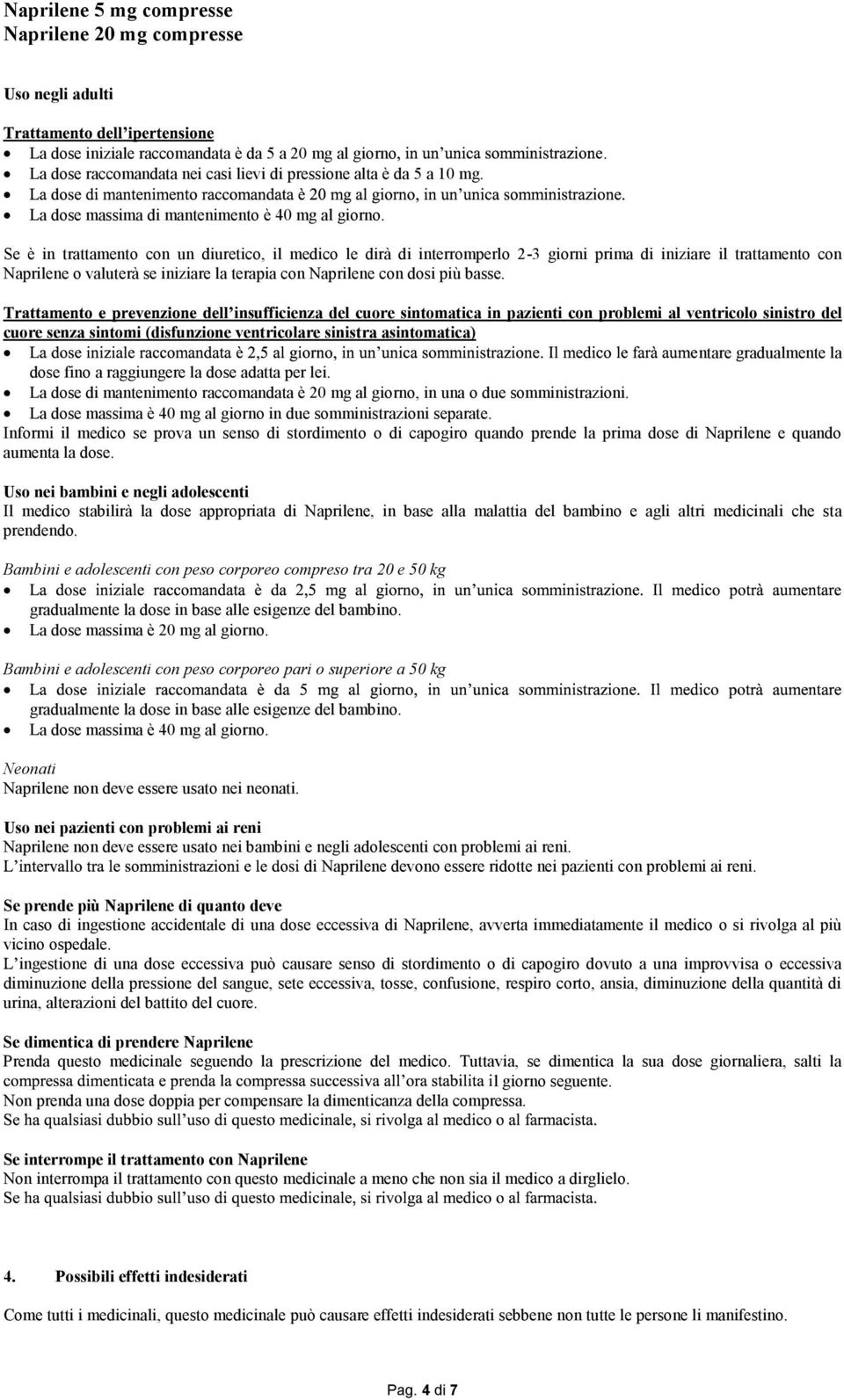 insufficienza del cuore sintomatica in pazienti con problemi al ventricolo sinistro del cuore senza sintomi (disfunzione ventricolare sinistra asintomatica) ntare gradualmente la dose fino a