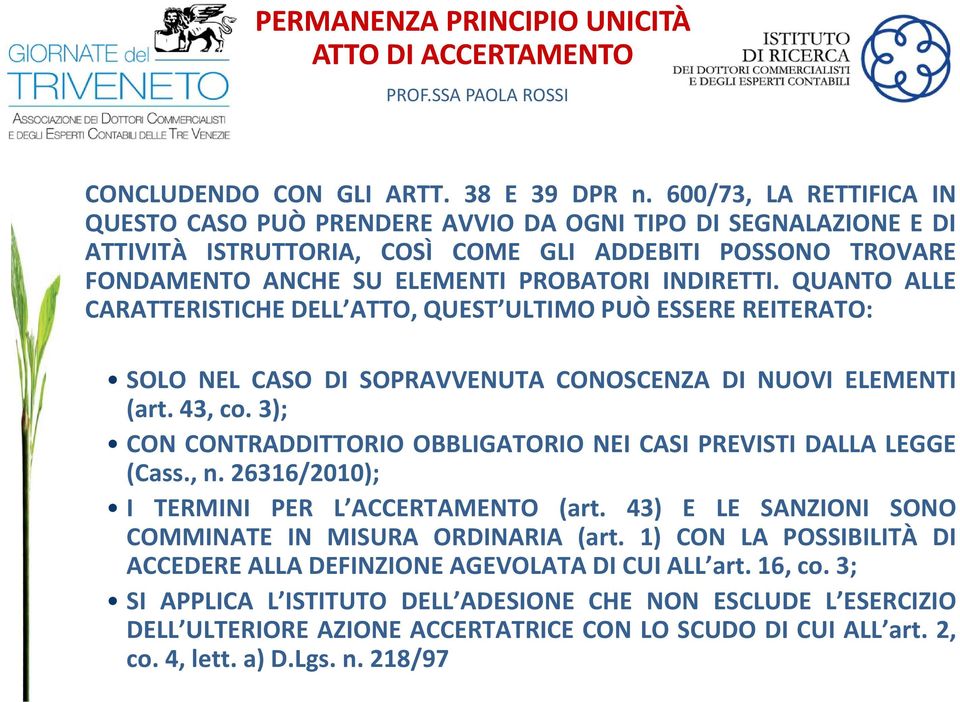 QUANTO ALLE CARATTERISTICHE DELL ATTO, QUEST ULTIMO PUÒ ESSERE REITERATO: SOLO NEL CASO DI SOPRAVVENUTA CONOSCENZA DI NUOVI ELEMENTI (art. 43, co.