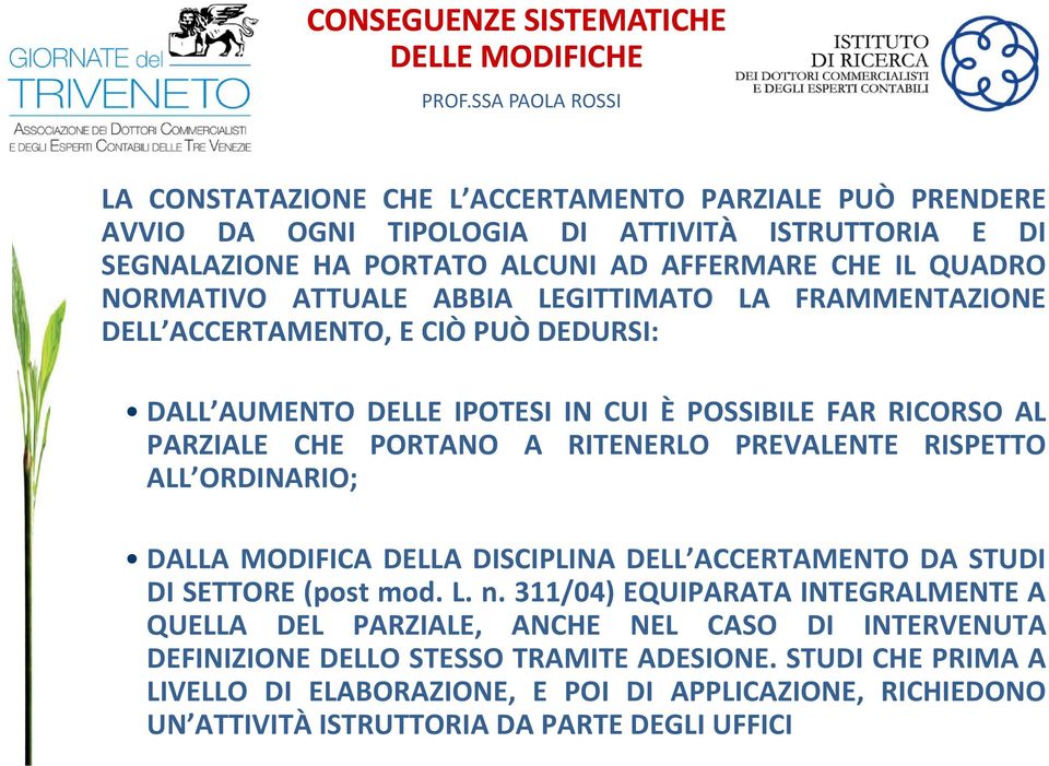 PORTANO A RITENERLO PREVALENTE RISPETTO ALL ORDINARIO; DALLA MODIFICA DELLA DISCIPLINA DELL ACCERTAMENTO DA STUDI DI SETTORE (post mod. L. n.