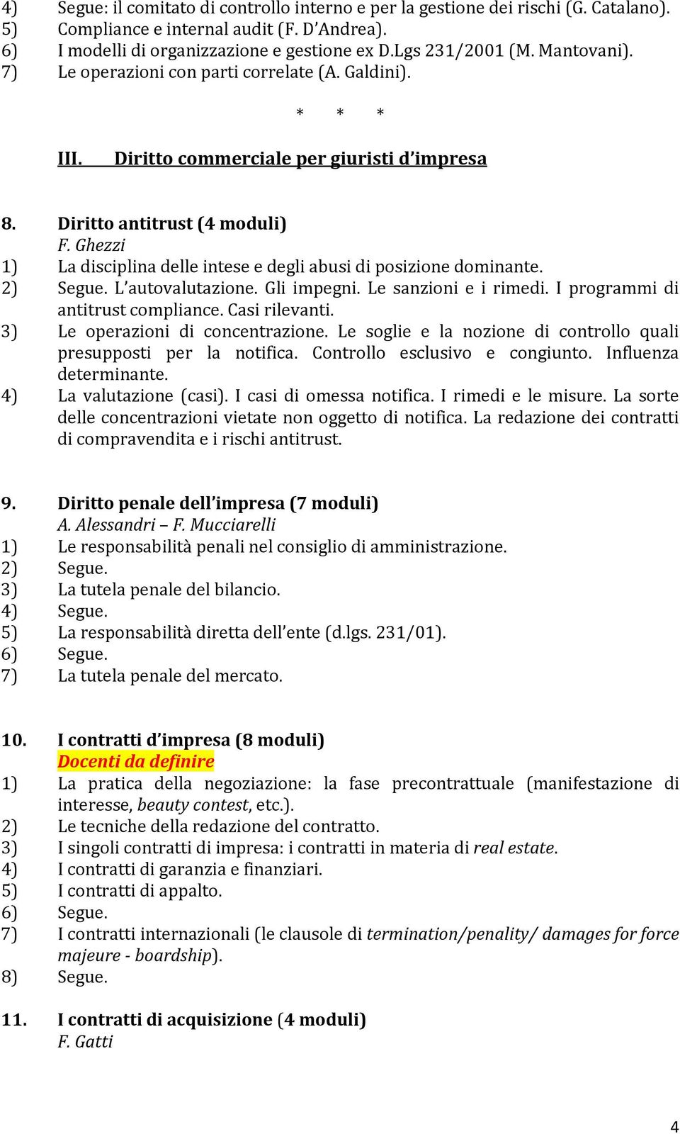 Ghezzi 1) La disciplina delle intese e degli abusi di posizione dominante. 2) Segue. L autovalutazione. Gli impegni. Le sanzioni e i rimedi. I programmi di antitrust compliance. Casi rilevanti.