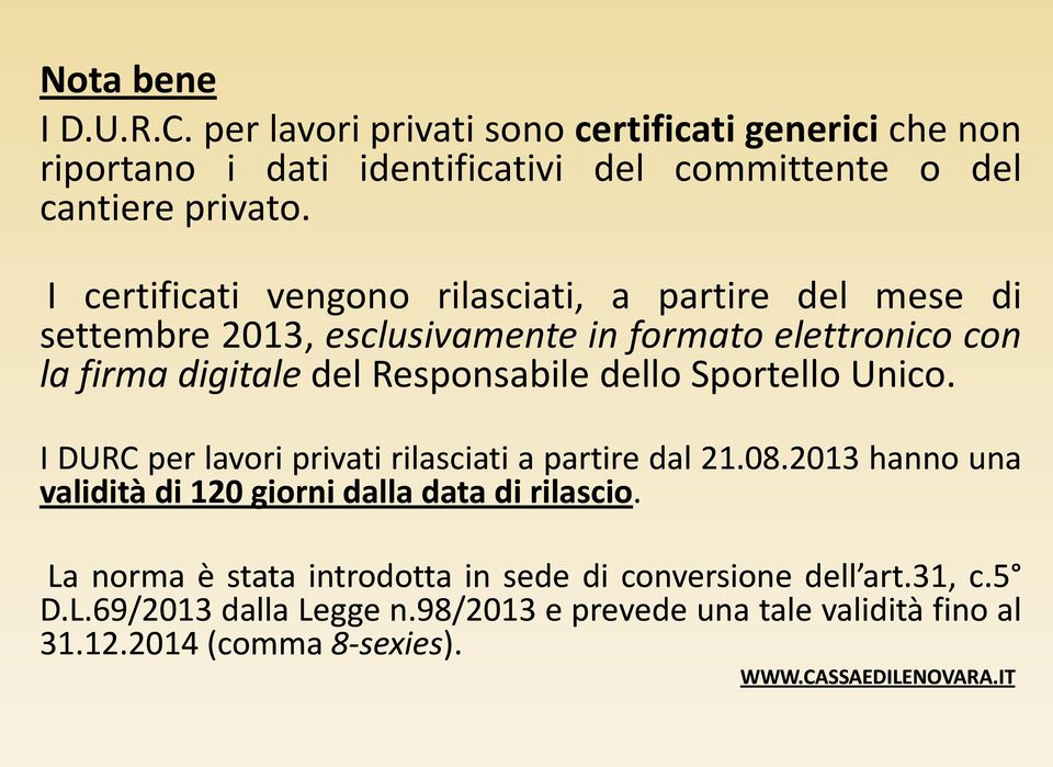 Sportello Unico. I DURC per lavori privati rilasciati a partire dal 21.08.2013 hanno una validità di 120 giorni dalla data di rilascio.