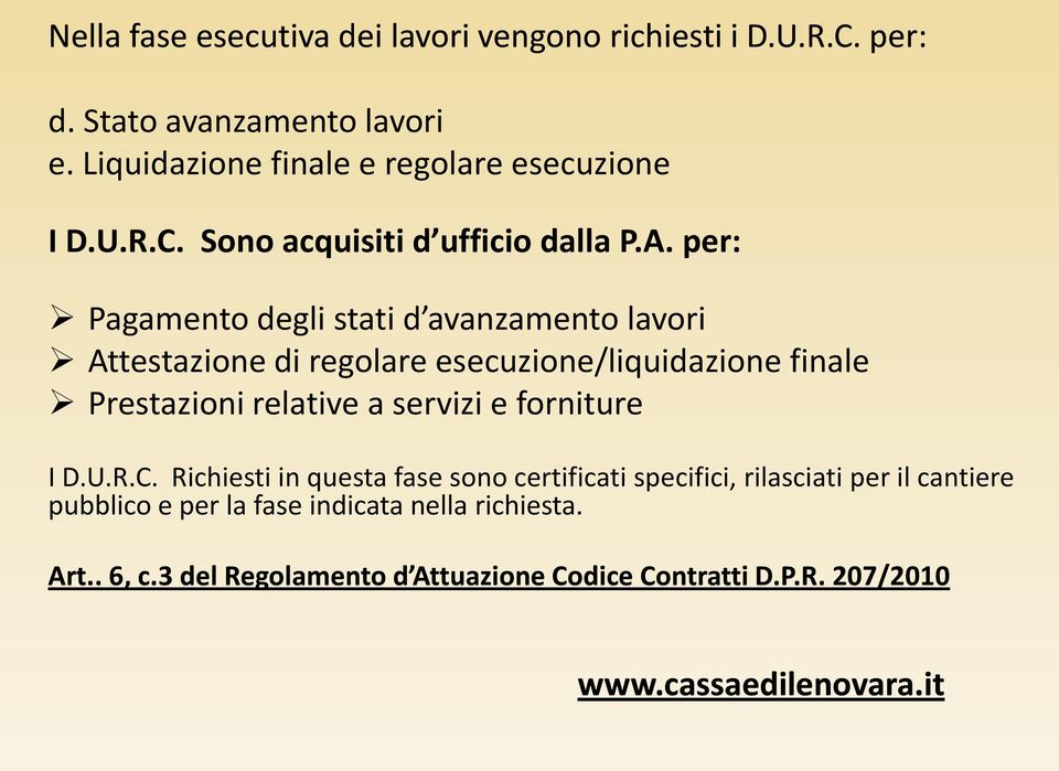 per: Pagamento degli stati d avanzamento lavori Attestazione di regolare esecuzione/liquidazione finale Prestazioni relative a servizi e