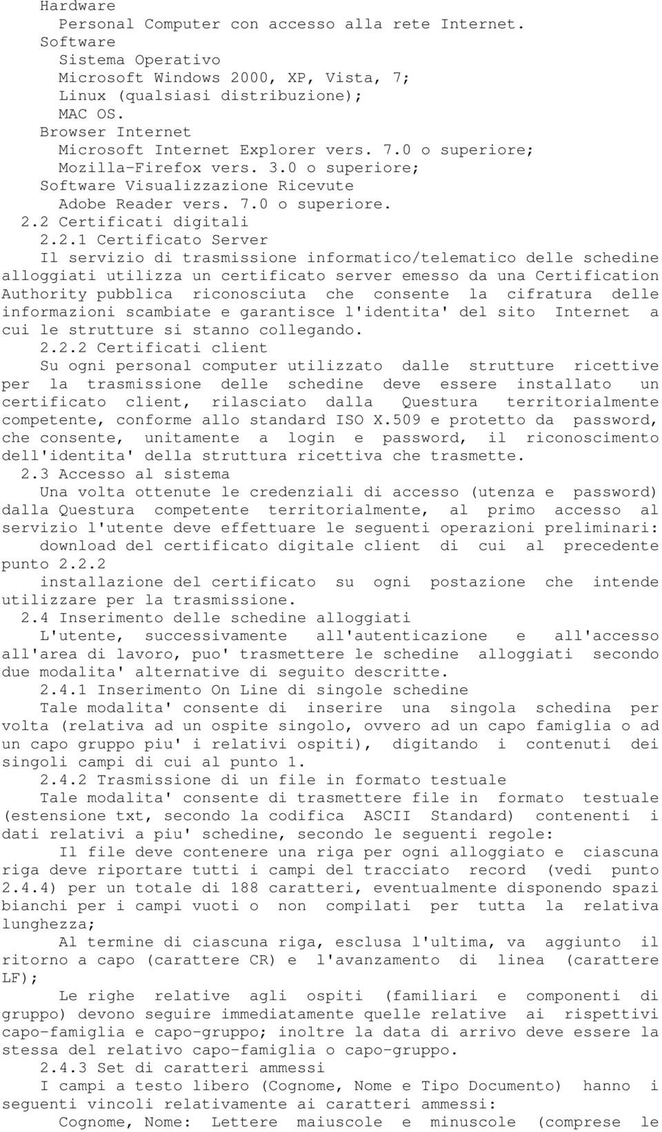 2 Certificati digitali 2.2.1 Certificato Server Il servizio di trasmissione informatico/telematico delle schedine alloggiati utilizza un certificato server emesso da una Certification Authority