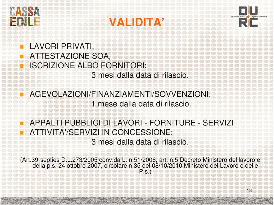 APPALTI PUBBLICI DI LAVORI - FORNITURE - SERVIZI ATTIVITA /SERVIZI IN CONCESSIONE: 3 mesi dalla data di rilascio.