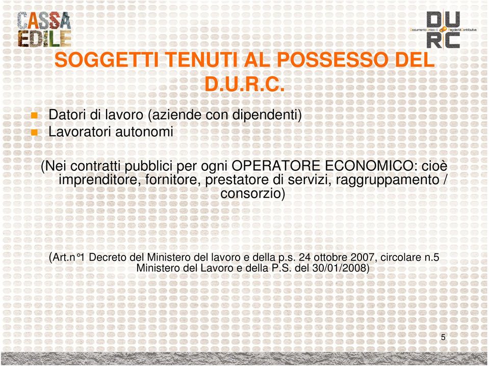 ogni OPERATORE ECONOMICO: cioè imprenditore, fornitore, prestatore di servizi, raggruppamento