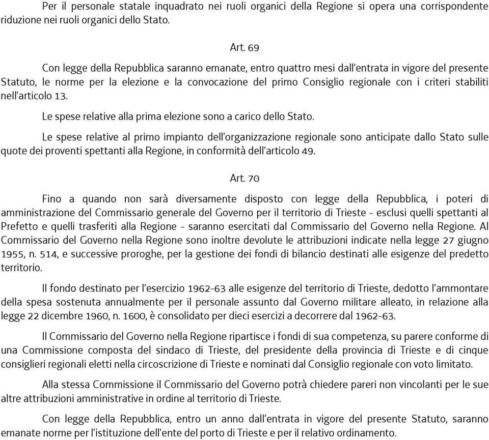 stabiliti nell articolo 13. Le spese relative alla prima elezione sono a carico dello Stato.