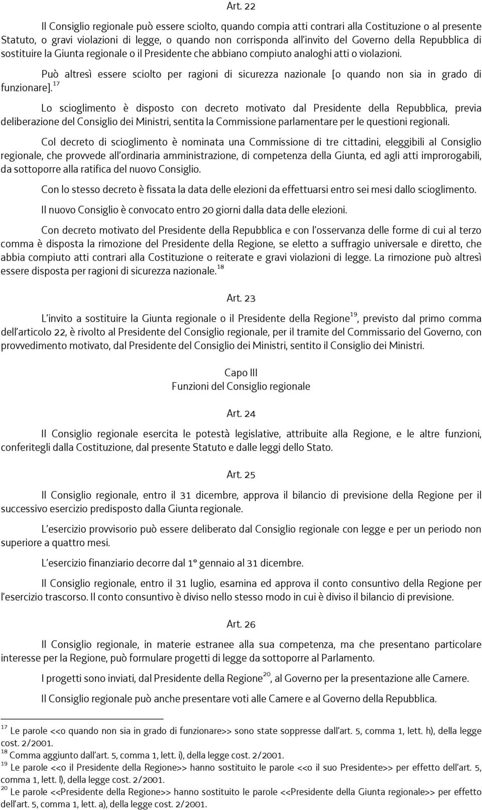 Può altresì essere sciolto per ragioni di sicurezza nazionale [o quando non sia in grado di funzionare].