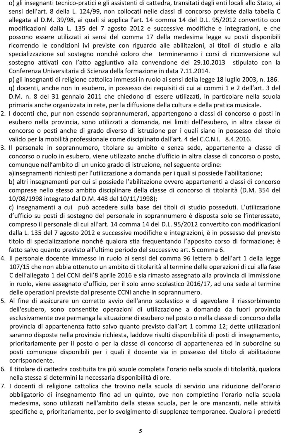 135 del 7 agosto 2012 e successive modifiche e integrazioni, e che possono essere utilizzati ai sensi del comma 17 della medesima legge su posti disponibili ricorrendo le condizioni ivi previste con