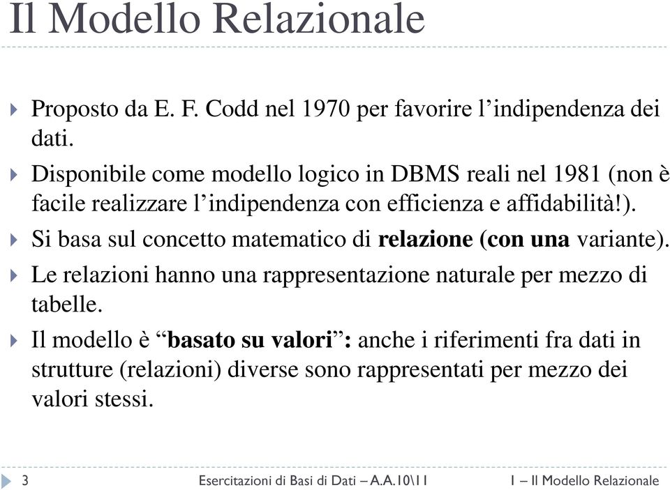 Si basa sul concetto matematico di relazione (con una variante). Le relazioni hanno una rappresentazione naturale per mezzo di tabelle.