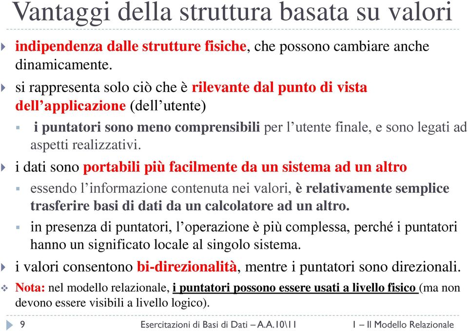 i dati sono portabili più facilmente da un sistema ad un altro essendo l informazione contenuta nei valori, è relativamente semplice trasferire basi di dati da un calcolatore ad un altro.