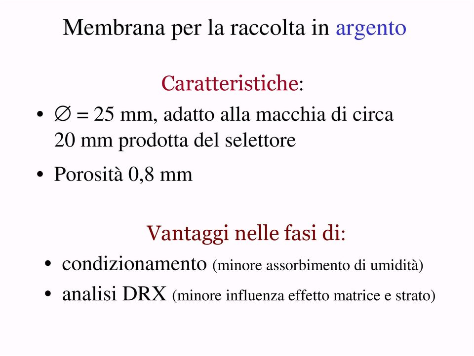 Porosità 0,8 mm Vantaggi nelle fasi di: condizionamento (minore